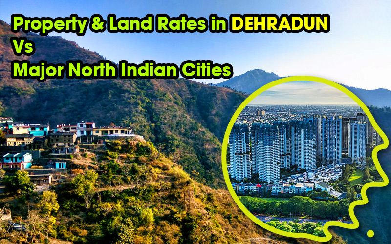 Property & Land Rates in Dehradun Vs Major North Indian Cities