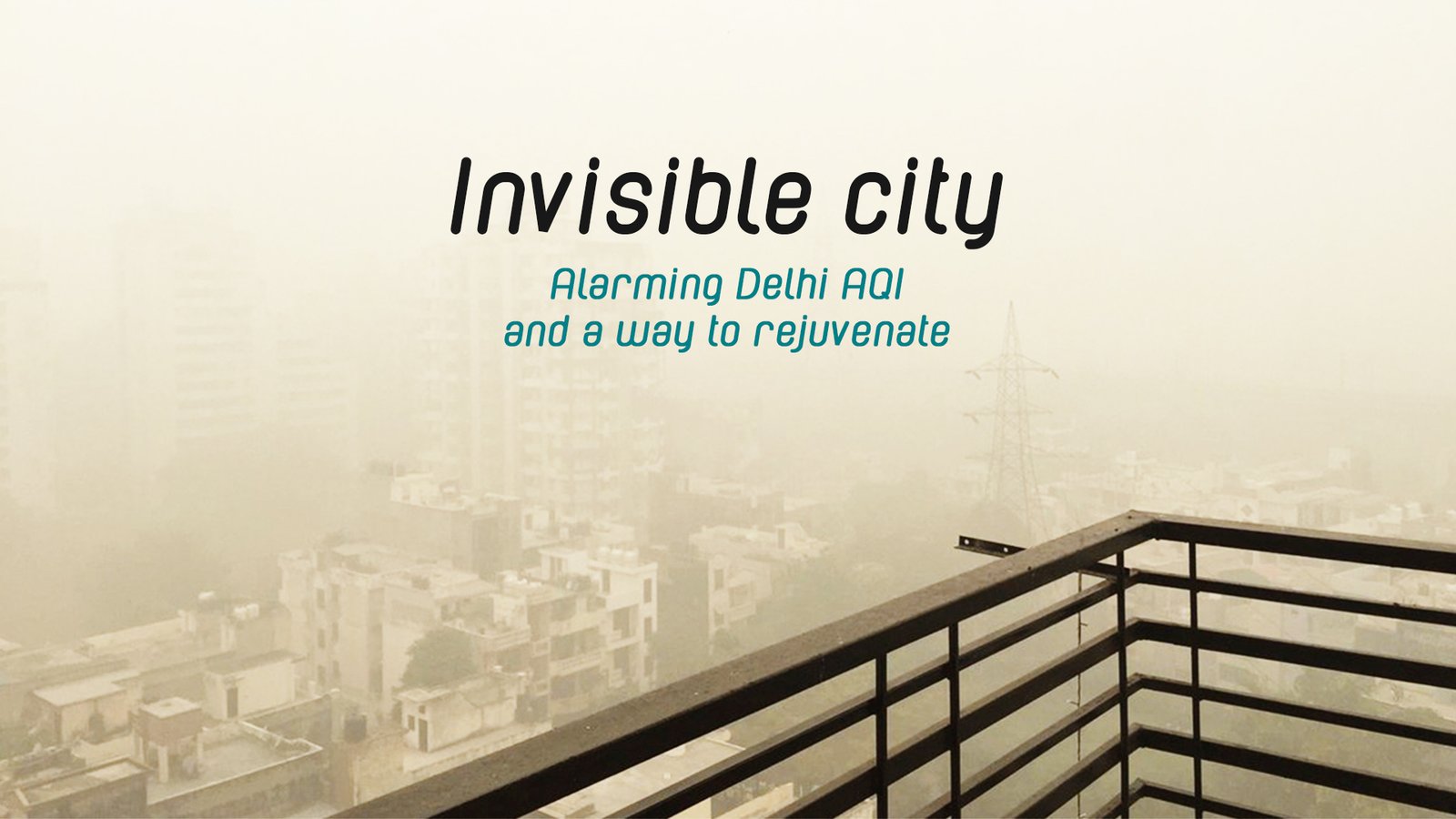 Invisible City – Alarming Delhi AQI and a Way to Rejuvenate