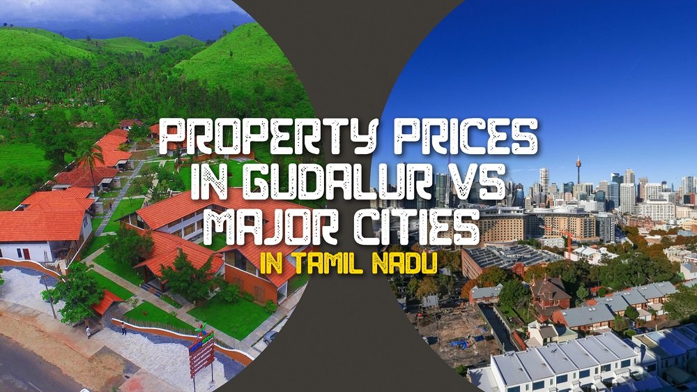 Property prices in Gudalur vs Major cities Why to invest in Real estate in Gudalur