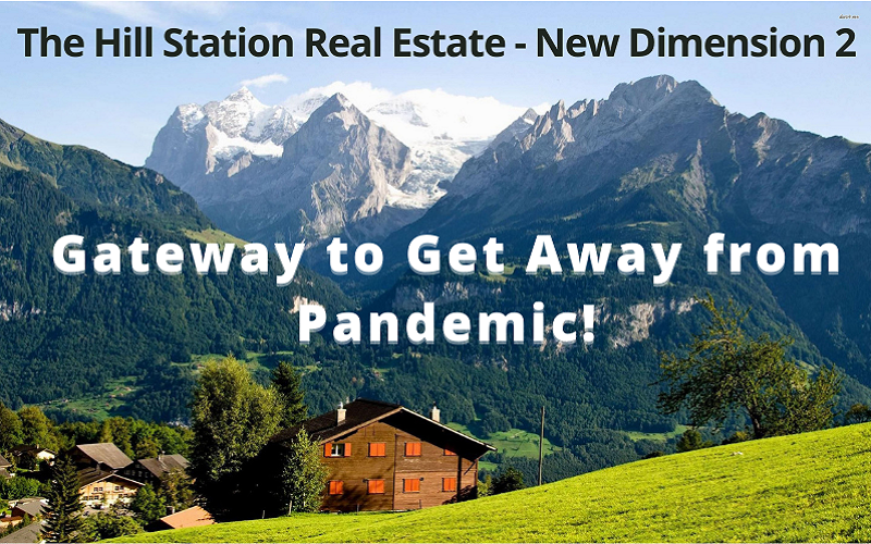 The Hill Station Real Estate - New Dimension 2 | Gateway to get away from Pandemic!